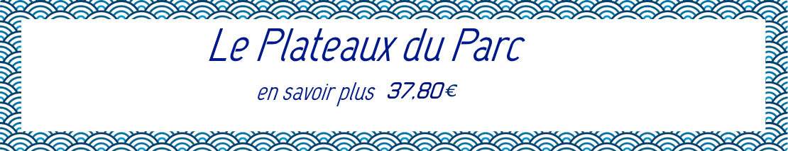 Le plateau du Parc auquel vous pourrez ajouter ce qu'il vous plais